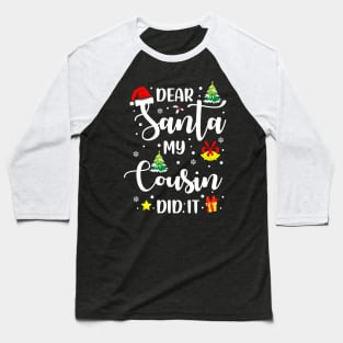 Dear Santa My Cousin Did It Funny Xmas Gifts Baseball T-Shirt